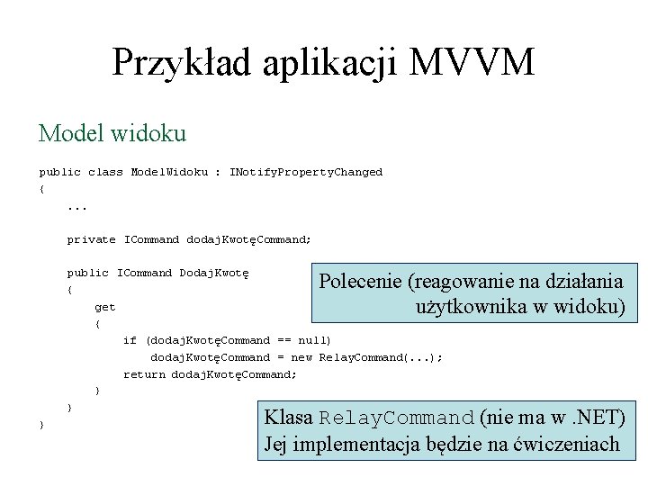 Przykład aplikacji MVVM Model widoku public class Model. Widoku : INotify. Property. Changed {. Przykład aplikacji MVVM Model widoku public class Model. Widoku : INotify. Property. Changed {.