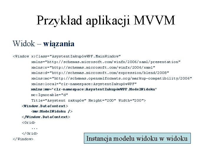 Przykład aplikacji MVVM Widok – wiązania <Window x: Class="Asystent. Zakupów. WPF. Main. Window" xmlns="http: Przykład aplikacji MVVM Widok – wiązania <Window x: Class="Asystent. Zakupów. WPF. Main. Window" xmlns="http: