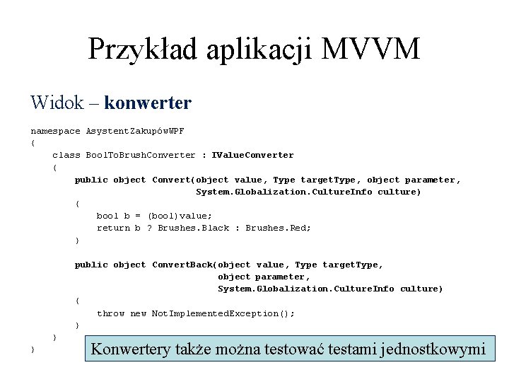 Przykład aplikacji MVVM Widok – konwerter namespace Asystent. Zakupów. WPF { class Bool. To. Przykład aplikacji MVVM Widok – konwerter namespace Asystent. Zakupów. WPF { class Bool. To.