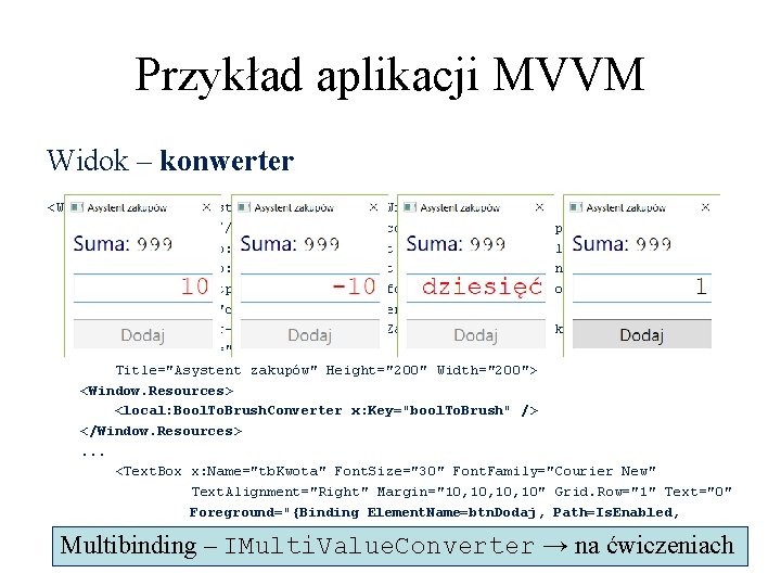 Przykład aplikacji MVVM Widok – konwerter <Window x: Class="Asystent. Zakupów. WPF. Main. Window" xmlns="http: Przykład aplikacji MVVM Widok – konwerter <Window x: Class="Asystent. Zakupów. WPF. Main. Window" xmlns="http: