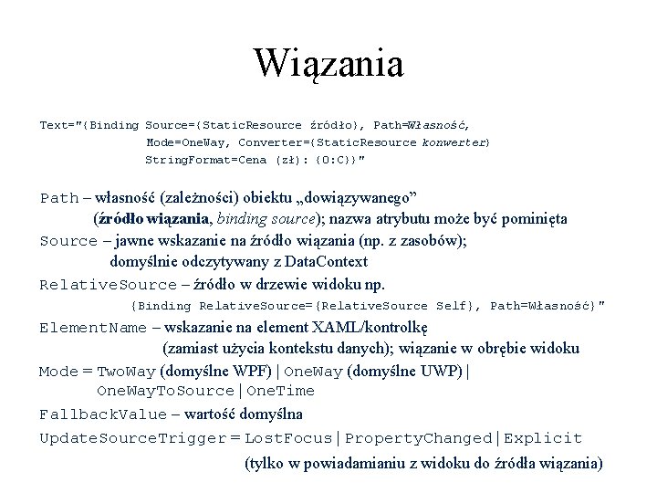 Wiązania Text="{Binding Source={Static. Resource źródło}, Path=Własność, Mode=One. Way, Converter={Static. Resource konwerter} String. Format=Cena (zł): Wiązania Text="{Binding Source={Static. Resource źródło}, Path=Własność, Mode=One. Way, Converter={Static. Resource konwerter} String. Format=Cena (zł):