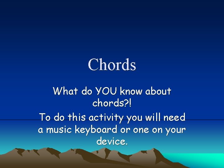 Chords What do YOU know about chords? ! To do this activity you will