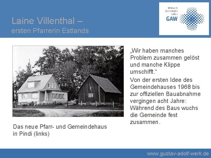 Laine Villenthal – ersten Pfarrerin Estlands Das neue Pfarr- und Gemeindehaus in Pindi (links)