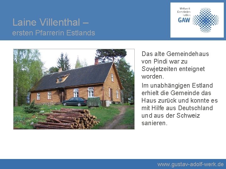 Laine Villenthal – ersten Pfarrerin Estlands Das alte Gemeindehaus von Pindi war zu Sowjetzeiten