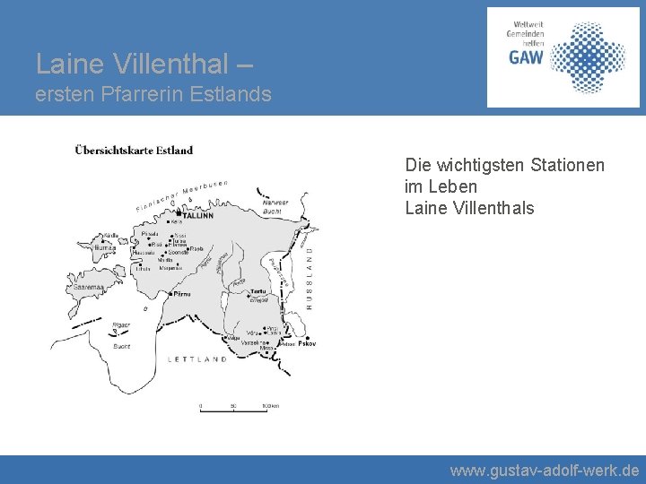 Laine Villenthal – ersten Pfarrerin Estlands Die wichtigsten Stationen im Leben Laine Villenthals www.