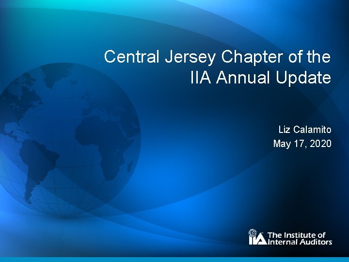 Central Jersey Chapter of the IIA Annual Update Liz Calamito May 17, 2020 