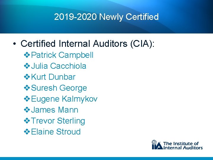 2019 -2020 Newly Certified • Certified Internal Auditors (CIA): v. Patrick Campbell v. Julia