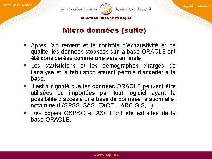 Direction de la Statistique Micro données (suite) § Après l’apurement et le contrôle d’exhaustivité Direction de la Statistique Micro données (suite) § Après l’apurement et le contrôle d’exhaustivité
