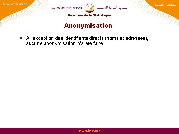 Direction de la Statistique Anonymisation § A l’exception des identifiants directs (noms et adresses),