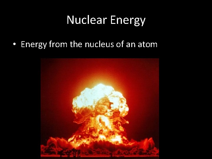 Nuclear Energy • Energy from the nucleus of an atom 