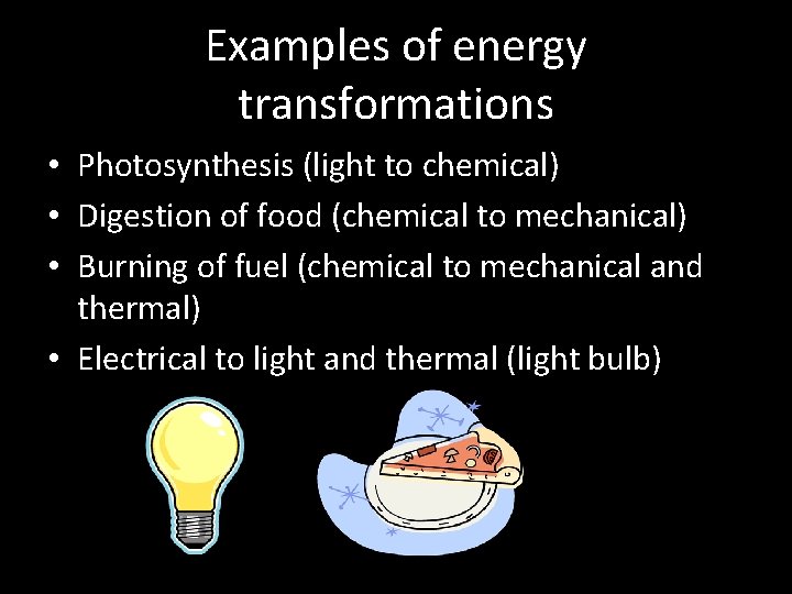 Examples of energy transformations • Photosynthesis (light to chemical) • Digestion of food (chemical