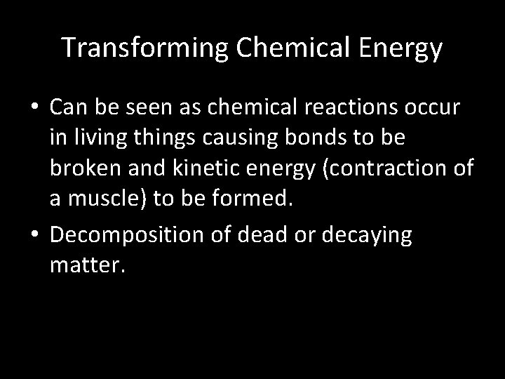 Transforming Chemical Energy • Can be seen as chemical reactions occur in living things