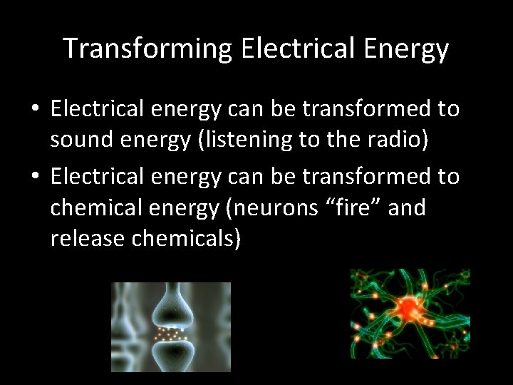 Transforming Electrical Energy • Electrical energy can be transformed to sound energy (listening to
