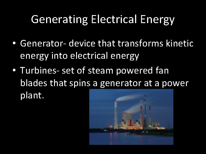 Generating Electrical Energy • Generator- device that transforms kinetic energy into electrical energy •