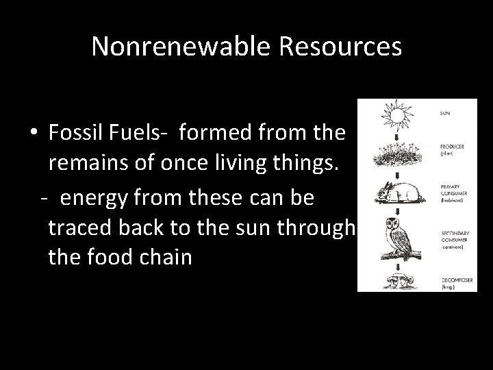 Nonrenewable Resources • Fossil Fuels- formed from the remains of once living things. -