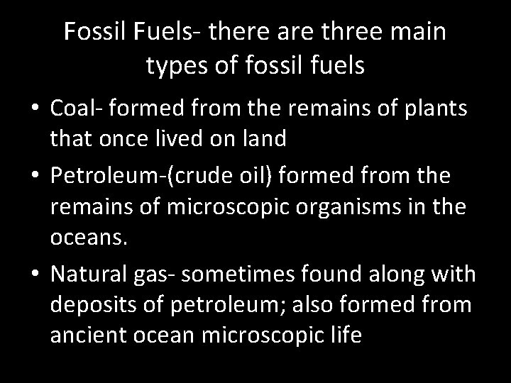 Fossil Fuels- there are three main types of fossil fuels • Coal- formed from