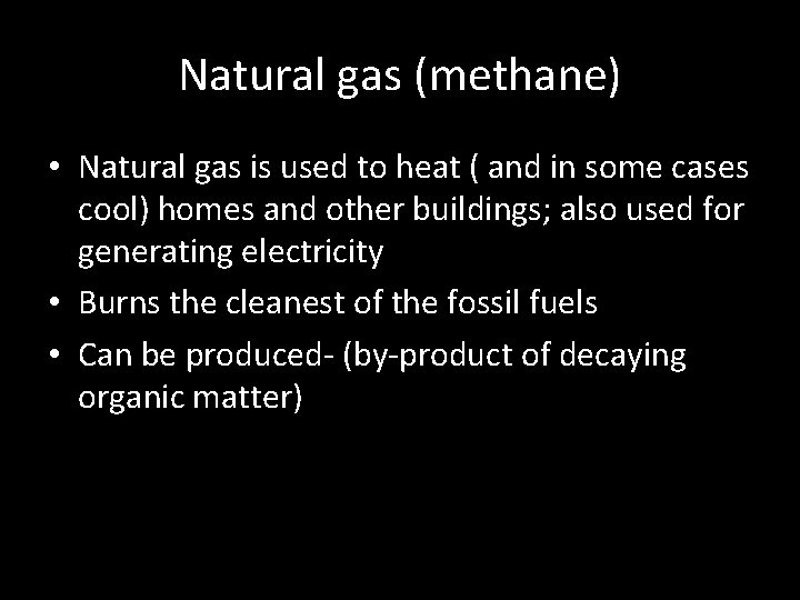 Natural gas (methane) • Natural gas is used to heat ( and in some