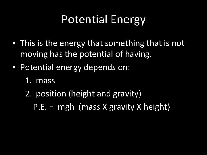 Potential Energy • This is the energy that something that is not moving has