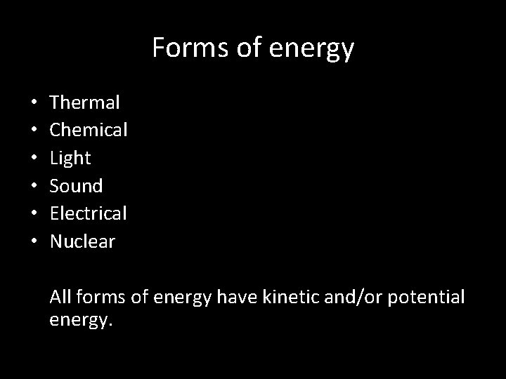 Forms of energy • • • Thermal Chemical Light Sound Electrical Nuclear All forms