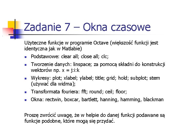 Zadanie 7 – Okna czasowe Użyteczne funkcje w programie Octave (większość funkcji jest identyczna