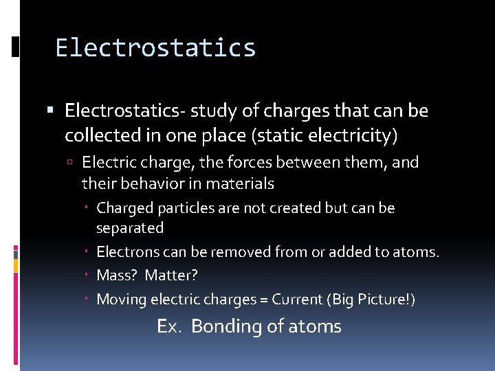 Electrostatics Electrostatics- study of charges that can be collected in one place (static electricity)