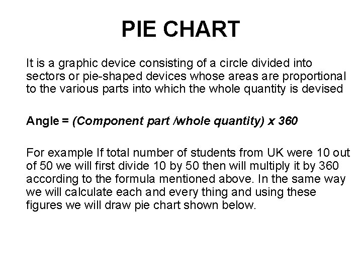 PIE CHART It is a graphic device consisting of a circle divided into sectors