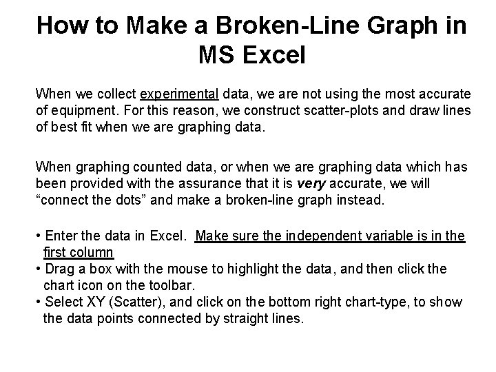 How to Make a Broken-Line Graph in MS Excel When we collect experimental data,