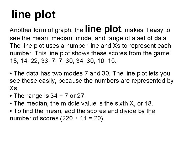 line plot Another form of graph, the line plot, makes it easy to see