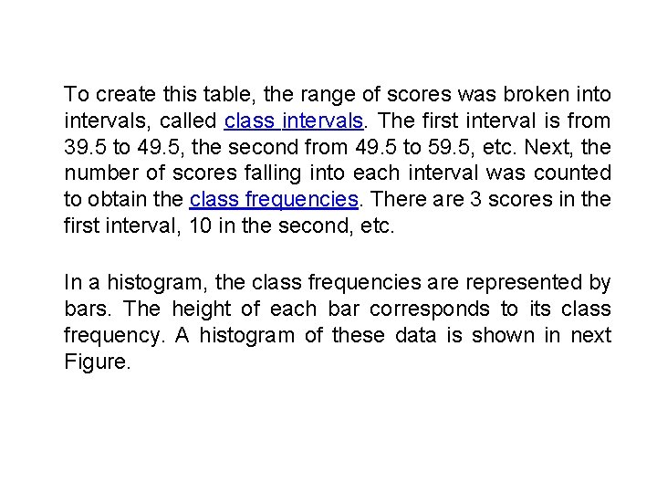 To create this table, the range of scores was broken into intervals, called class