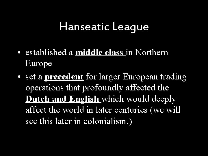 Hanseatic League • established a middle class in Northern Europe • set a precedent