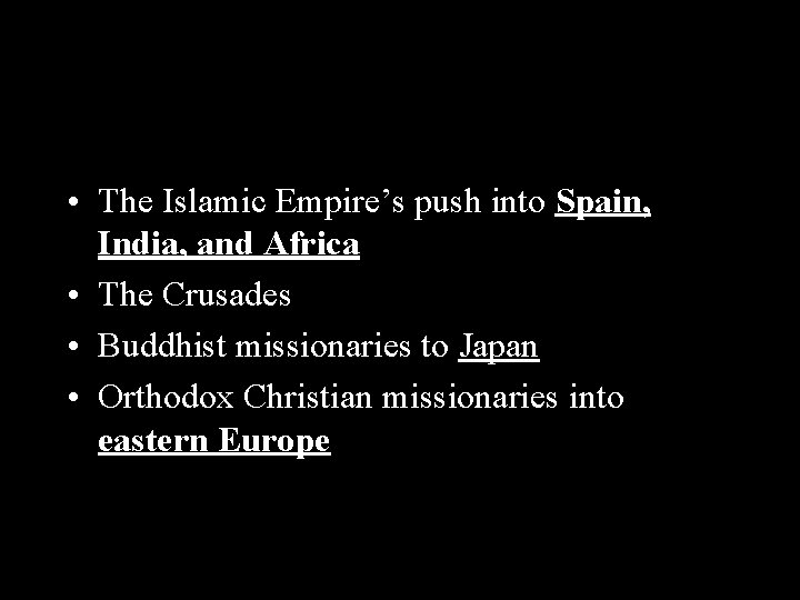  • The Islamic Empire’s push into Spain, India, and Africa • The Crusades