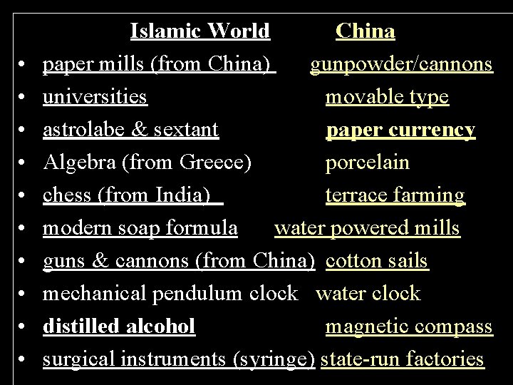  • • • Islamic World China paper mills (from China) gunpowder/cannons universities movable