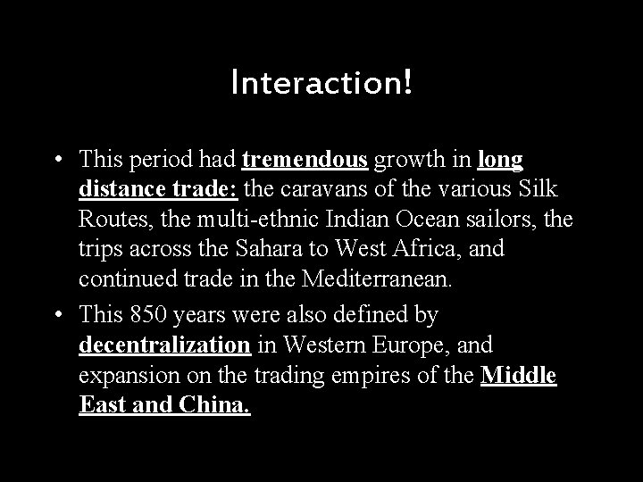 Interaction! • This period had tremendous growth in long distance trade: the caravans of