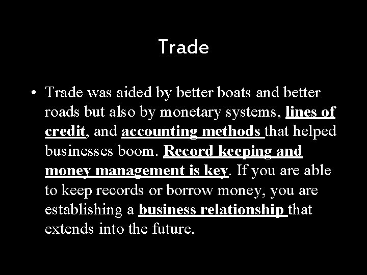 Trade • Trade was aided by better boats and better roads but also by