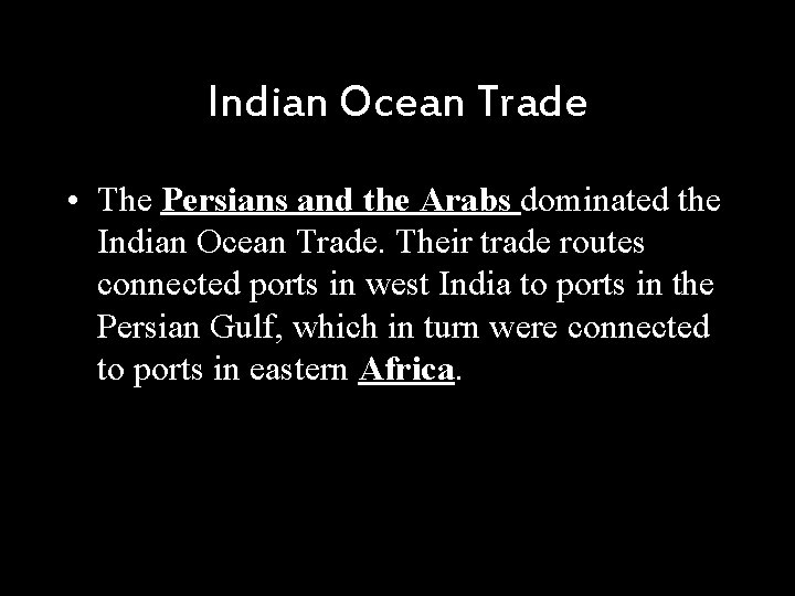 Indian Ocean Trade • The Persians and the Arabs dominated the Indian Ocean Trade.