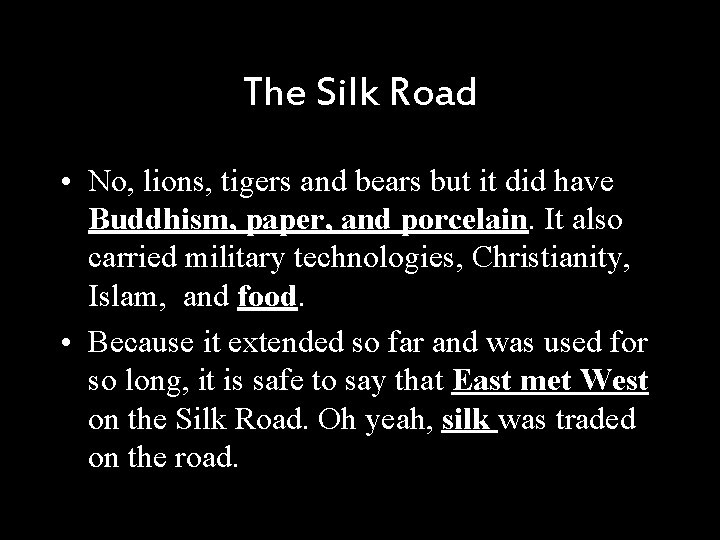 The Silk Road • No, lions, tigers and bears but it did have Buddhism,