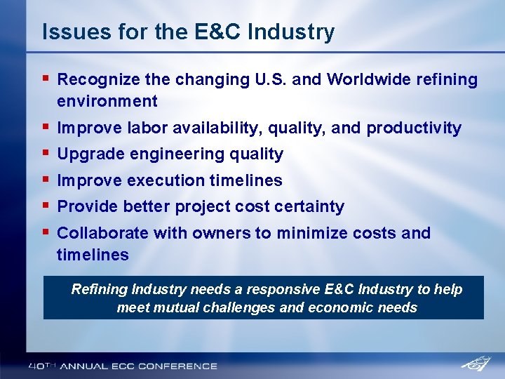 Issues for the E&C Industry § Recognize the changing U. S. and Worldwide refining