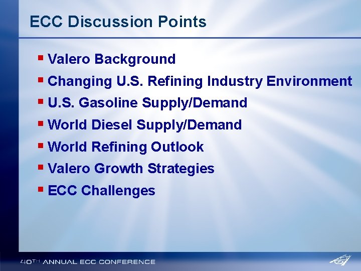 ECC Discussion Points § Valero Background § Changing U. S. Refining Industry Environment §