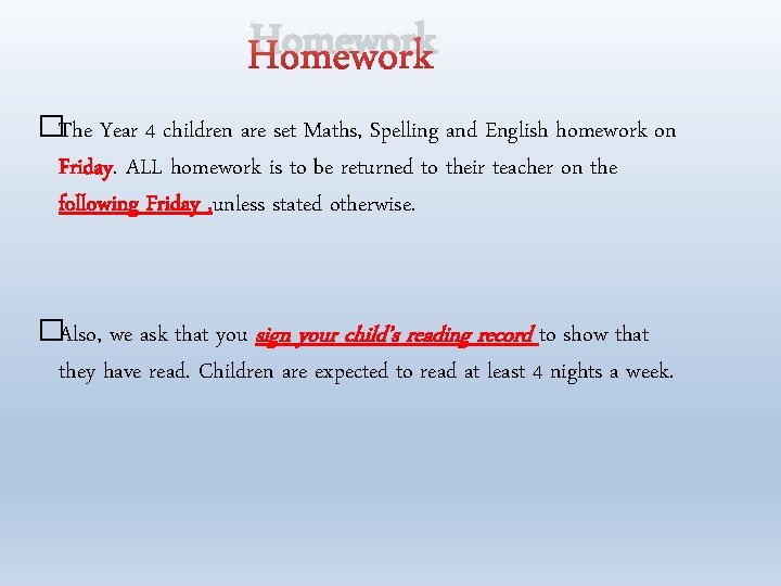 Homework �The Year 4 children are set Maths, Spelling and English homework on Friday.