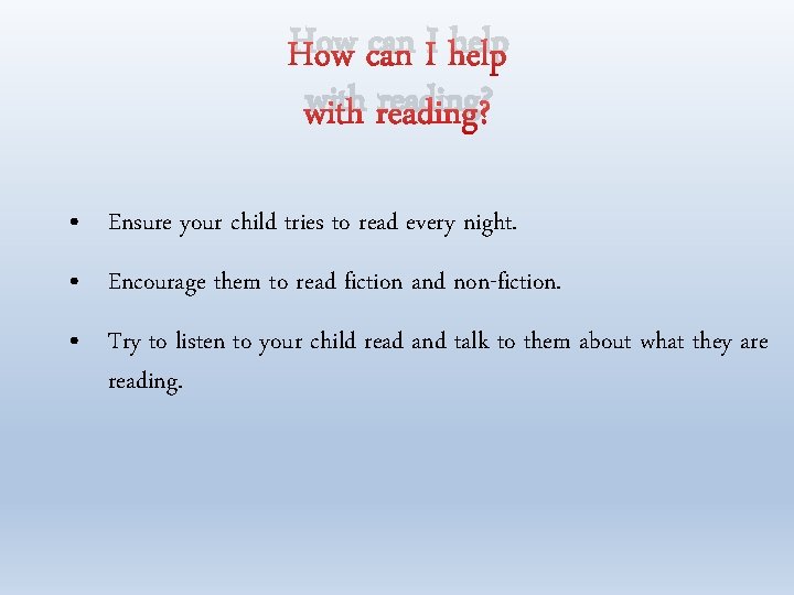 How can I help with reading? • Ensure your child tries to read every