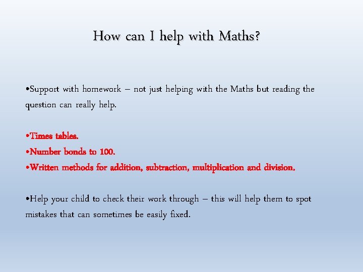 How can I help with Maths? • Support with homework – not just helping