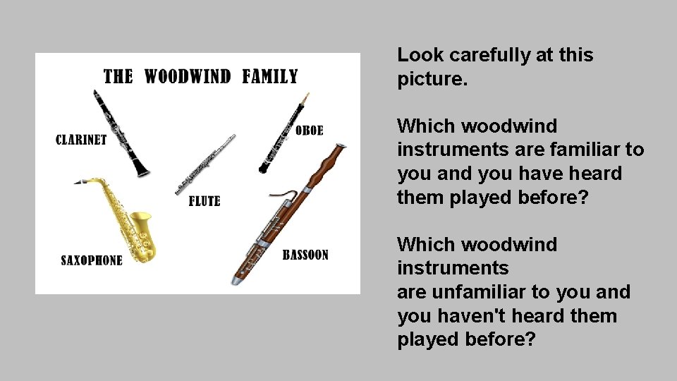 Look carefully at this picture. Which woodwind instruments are familiar to you and you