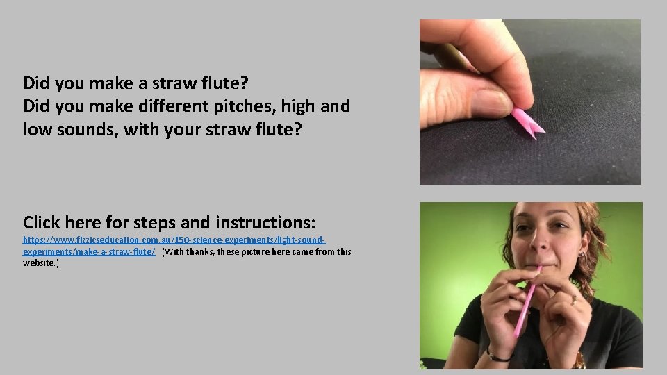 Did you make a straw flute? Did you make different pitches, high and low
