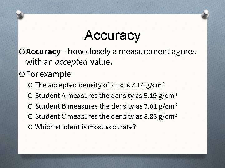 Accuracy O Accuracy – how closely a measurement agrees with an accepted value. O