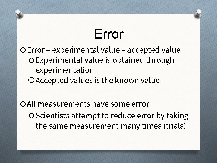 Error O Error = experimental value – accepted value O Experimental value is obtained