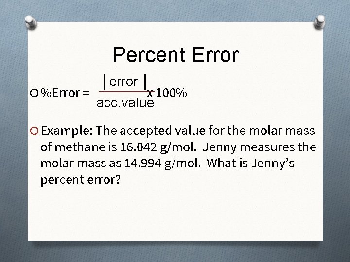 Percent Error │error │ O %Error = x 100% acc. value O Example: The