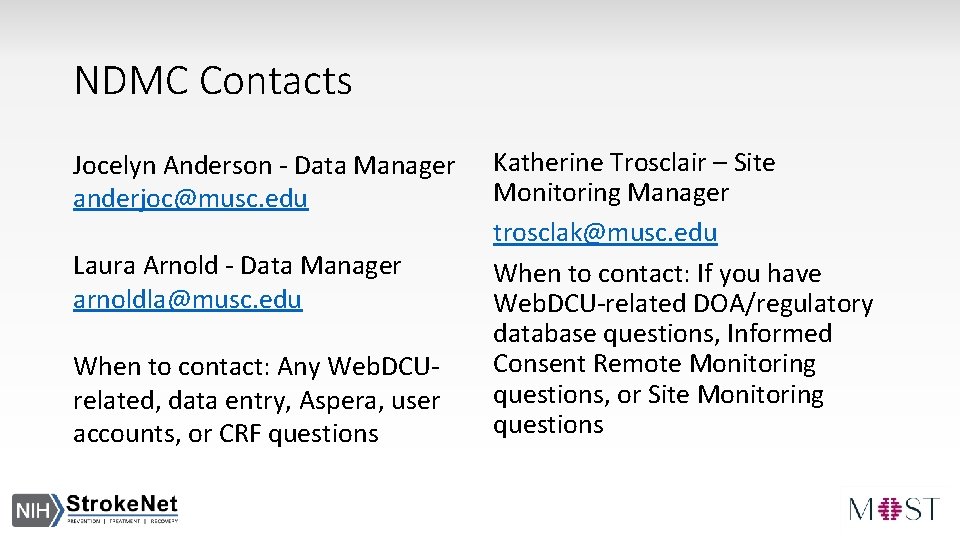 NDMC Contacts Jocelyn Anderson - Data Manager anderjoc@musc. edu Laura Arnold - Data Manager