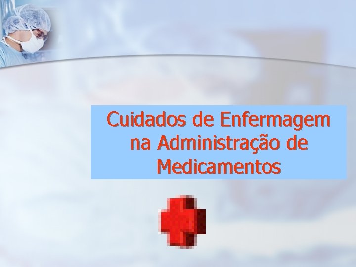 Cuidados de Enfermagem na Administração de Medicamentos 