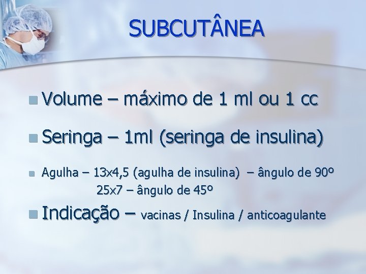 SUBCUT NEA n Volume – máximo de 1 ml ou 1 cc n Seringa