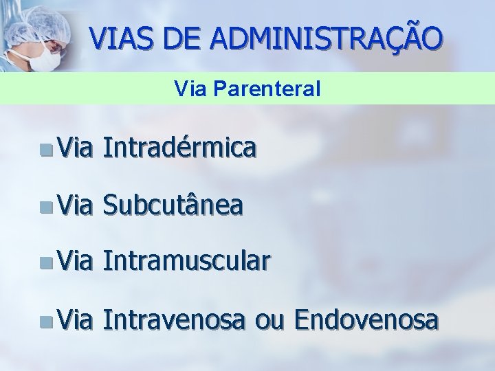 VIAS DE ADMINISTRAÇÃO Via Parenteral n Via Intradérmica n Via Subcutânea n Via Intramuscular
